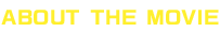 ABOUT THE MOVIE