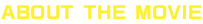 ABOUT THE MOVIE